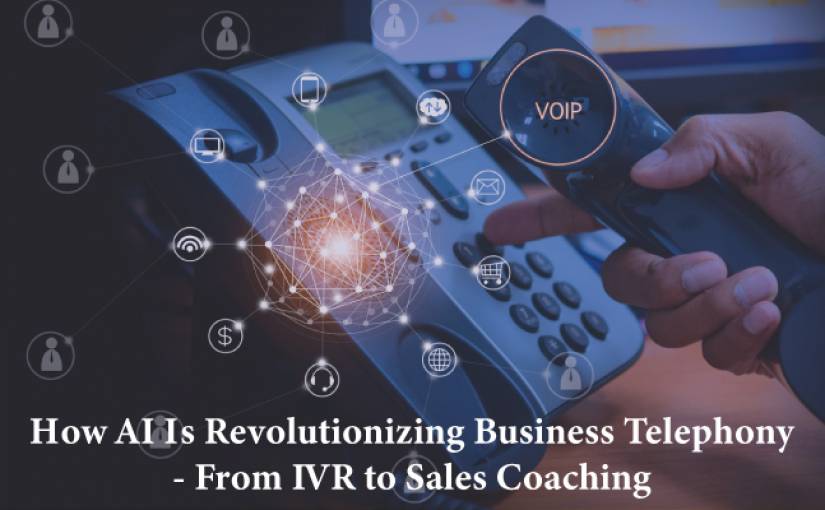  How AI is Revolutionizing Business Telephony from IVR to Sales Coaching