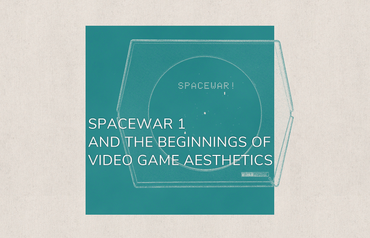  Spacewar 1 and the Beginnings of Video Game Aesthetics