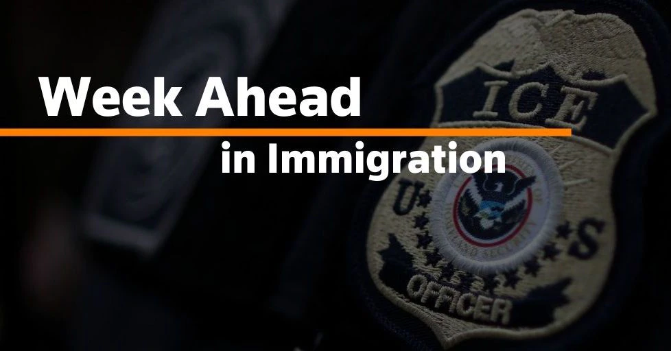  Week Ahead in Immigration: July 19, 2021