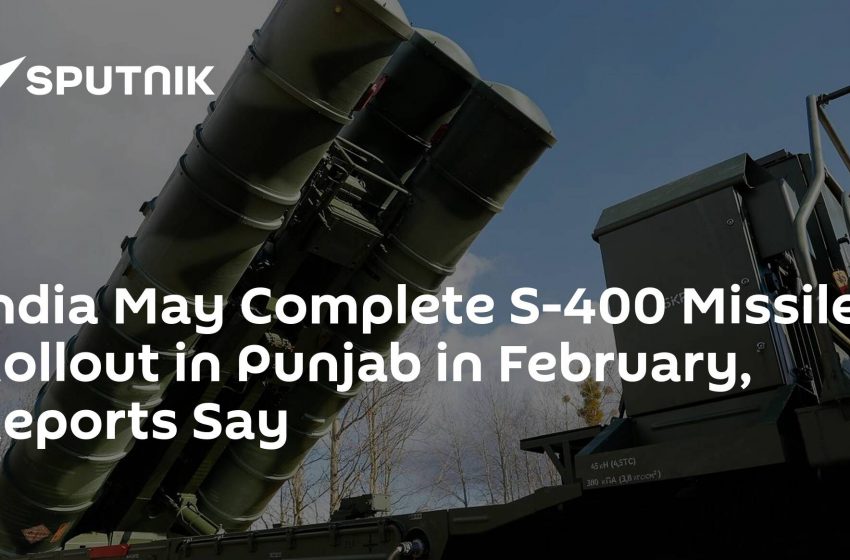  India May Complete S-400 Missile Rollout in Punjab in February, Reports Say