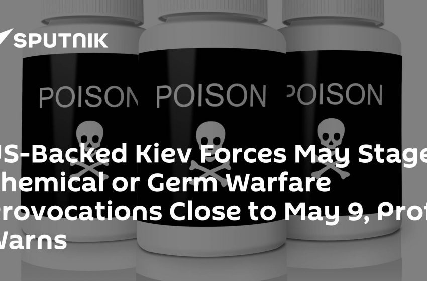  US-Backed Kiev Forces May Stage Chemical or Germ Warfare Provocations Close to May 9, Prof Warns