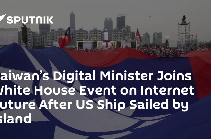  Taiwan’s Digital Minister Joins White House Event on Internet Future After US Ship Sailed by Island