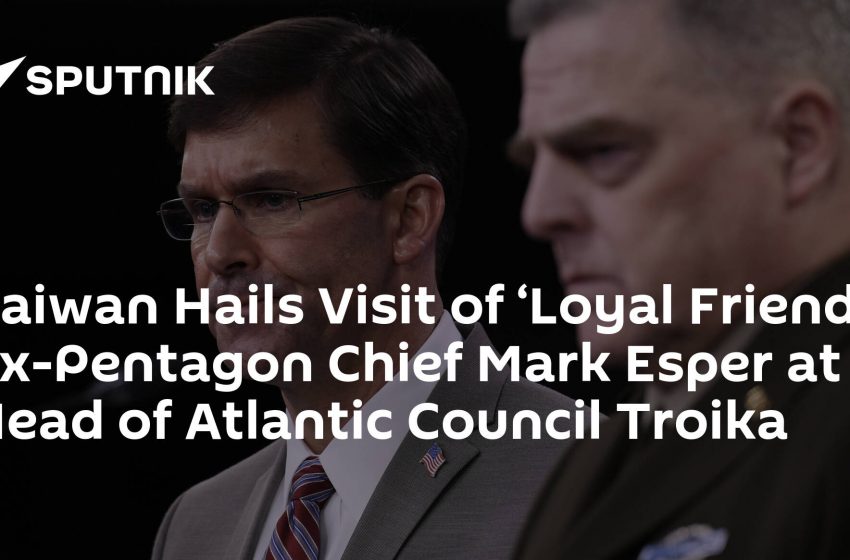  Taiwan Hails Visit of ‘Loyal Friend’ Ex-Pentagon Chief Mark Esper at Head of Atlantic Council Troika