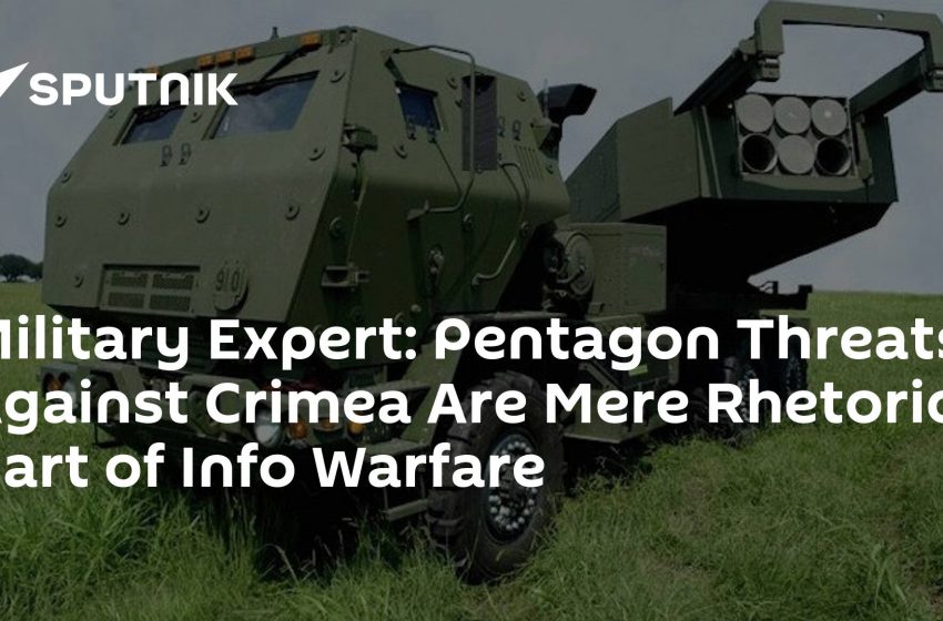  Military Expert: Pentagon Threats Against Crimea Are Mere Rhetoric, Part of Info Warfare