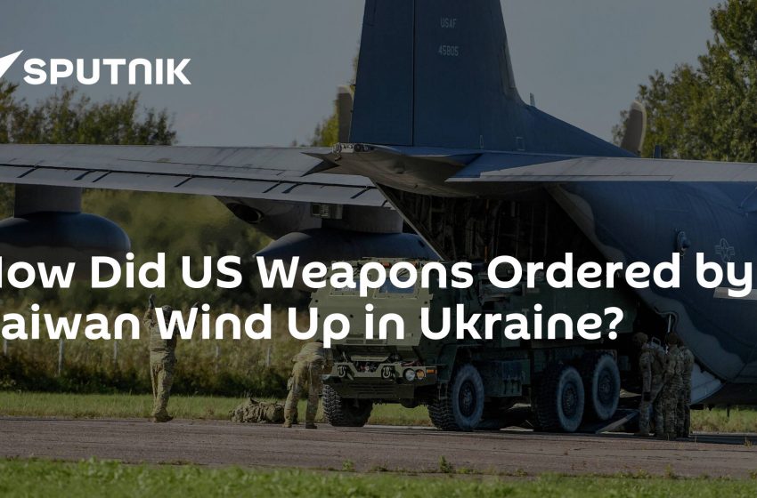  How Did US Weapons Ordered by Taiwan Wind Up in Ukraine?