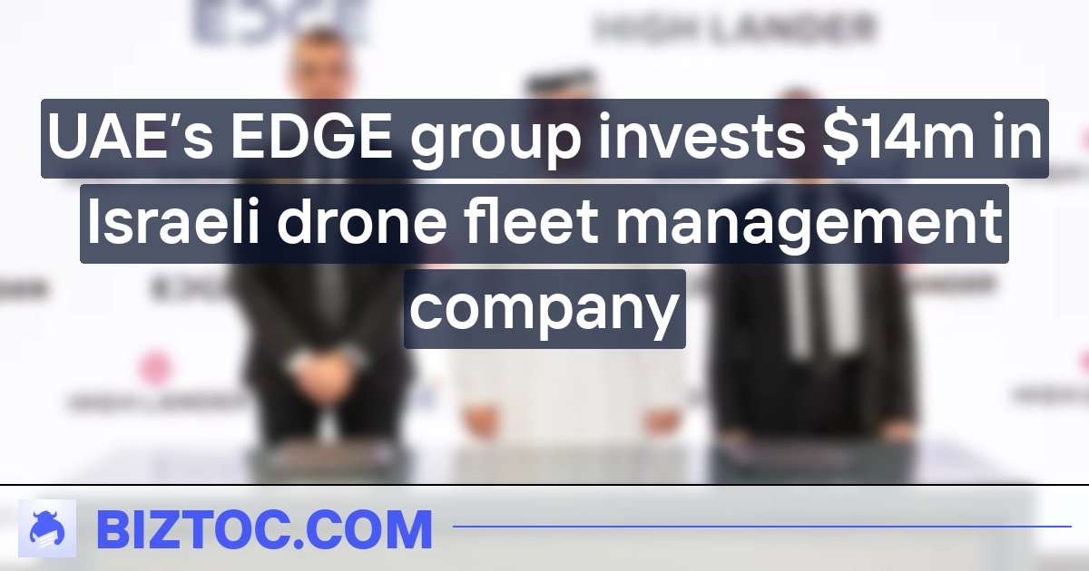  UAE’s EDGE group invests $14m in Israeli drone fleet management company