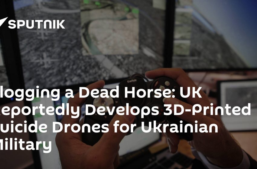  Flogging a Dead Horse: UK Reportedly Develops 3D-Printed Suicide Drones for Ukrainian Military
