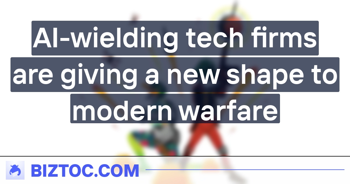  AI-wielding tech firms are giving a new shape to modern warfare