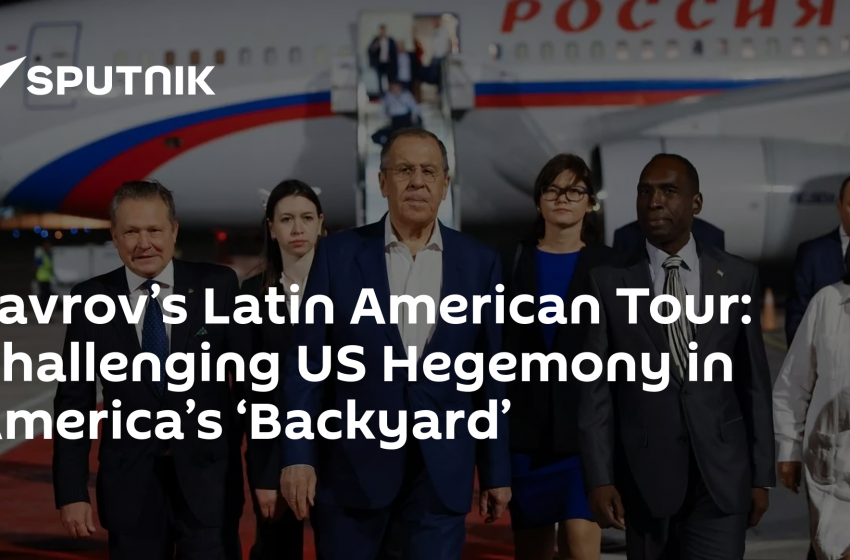  Lavrov’s Latin American Tour: Challenging US Hegemony in America’s ‘Backyard’