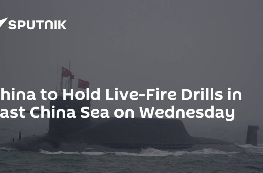  China to Hold Live-Fire Drills in East China Sea on Wednesday